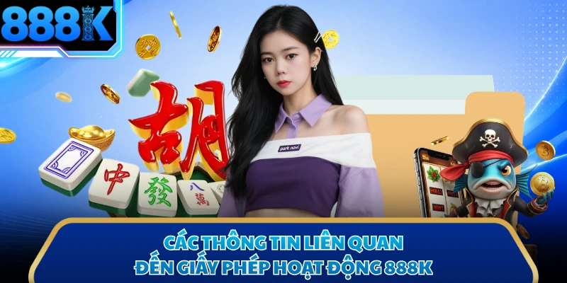 Các thông tin liên quan đến giấy phép hoạt động 888K