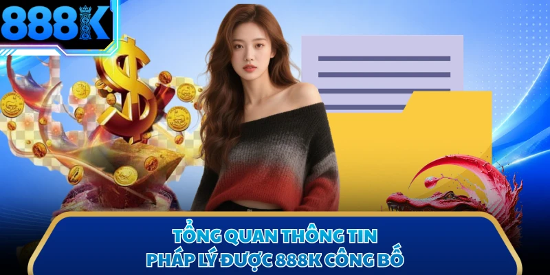 Tổng quan thông tin pháp lý được 888K công bố
